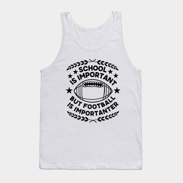 Humorous Academic-Football Fusion Saying Gift for Super Bowl Fans - School Is Important But Football Is Importanter - Football Humor Tank Top by KAVA-X